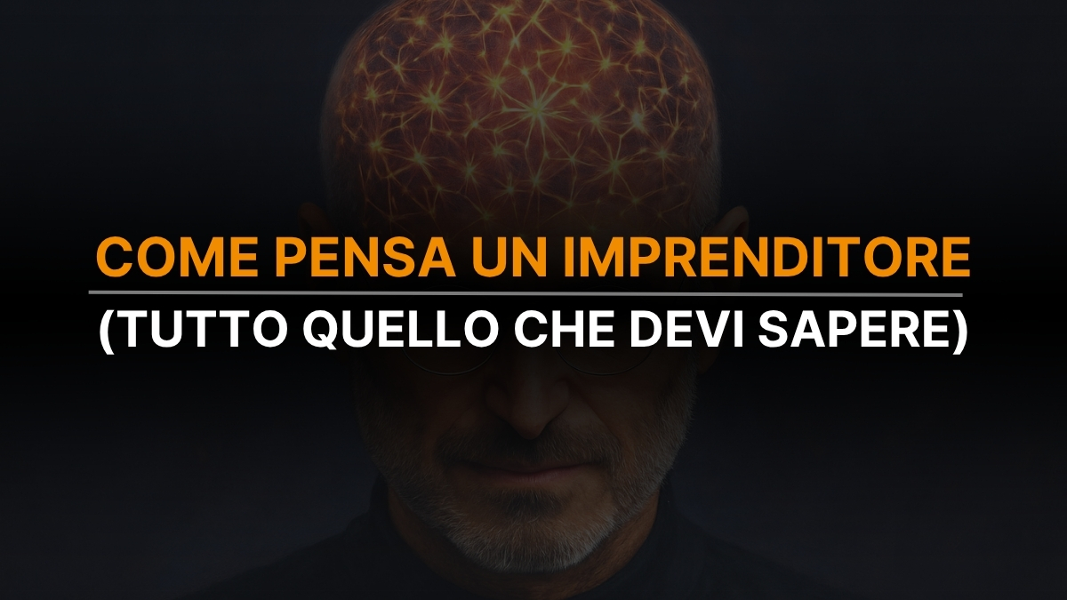 Come pensa un Imprenditore: Ecco le 7 regole per iniziare a pensare come un Imprenditore di Successo