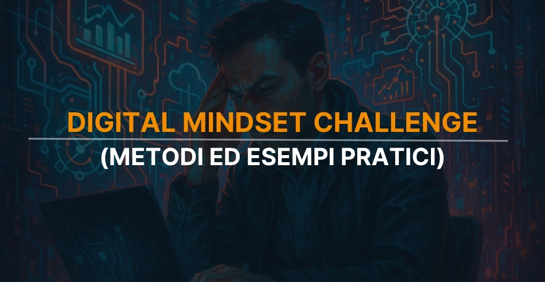 Digital Mindset Challenge: Come Ottenere Leadership e Innovare Più Velocemente dei Competitor [Metodi ed Esempi Pratici]