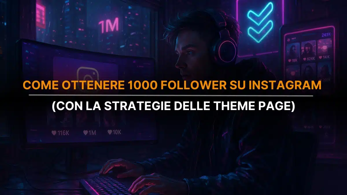 Come Ottenere i Primi 1000 Followers su Instagram (La Strategia Completa per Creare Una Theme Page e Raggiungere il tuo Pubblico nel 2025)